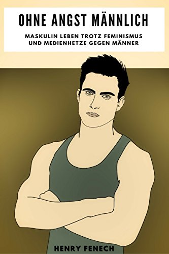Download Ohne Angst Männlich: Maskulin leben trotz Feminismus und Medienhetze gegen Männer Download Ohne Angst Männlich: Maskulin leben trotz Feminismus und Medienhetze gegen Männer