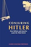 Conjuring Hitler: How Britain and America Made the Third Reich by 