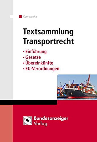 Textsammlung Transportrecht: Einführung - Gesetze - Übereinkünfte - EU-Verordnungen