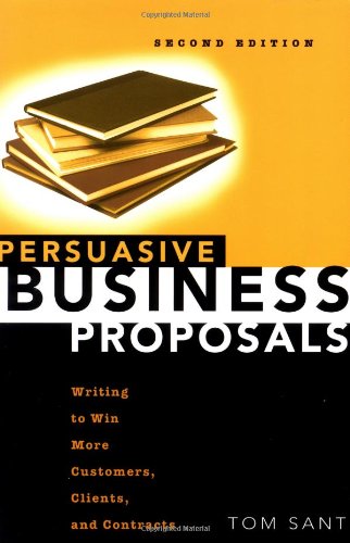 Persuasive Business Proposals: Writing to Win More Customers, Clients, and Contracts livre
