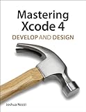 Mastering Xcode 4: Develop and Design (English Edition) by