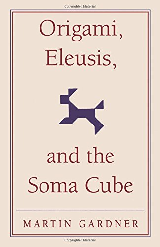 Origami, Eleusis, and the Soma Cube: Martin Gardner's Mathematical Diversions: 2 (The New Martin Gardner Mathematical Library, Series Number 2)