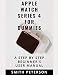 Produktbild Apple Watch Series 4 For Dummies: A Step by Step Beginner's User Manual