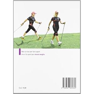 Emozione nordic walking. La filosofia del camminare con i bastoncini per stare bene