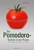 Die Pomodoro-Technik in der Praxis: Der einfache Weg, mehr in kürzerer Zeit zu erledigen by 