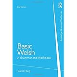 [(Basic Welsh: A Grammar and Workbook)] [Author: Gareth King] published on (April, 2014)