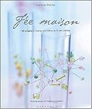 Fée maison : 45 projets à réaliser soi-même au fil des saisons