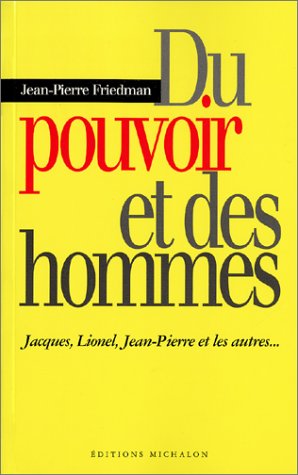 Download Du pouvoir et des hommes : Jacques, Lionel, Jean-Pierre et les autres... Download Du pouvoir et des hommes : Jacques, Lionel, Jean-Pierre et les autres...
