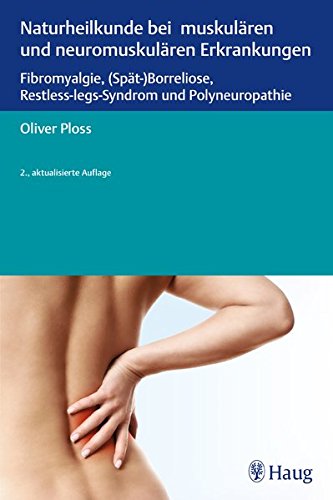 Preisvergleich Produktbild Naturheilkunde bei muskulären und neuromuskulären Erkrankungen: Fibromyalgie, (Spät-) Borreliose, Restless-legs-Syndrom und Polyneuropathie