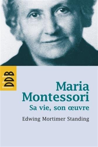 Maria Montessori: Sa vie, son oeuvre francais Maria Montessori: Sa vie, son oeuvre francais