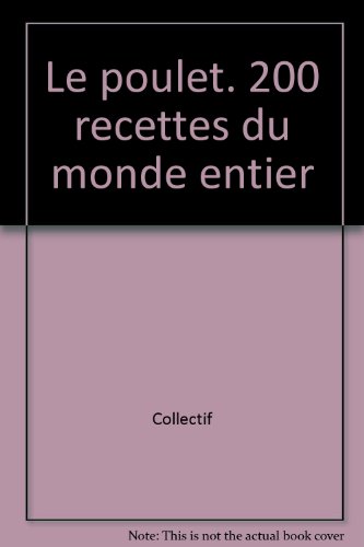 couverture de : Le Poulet : 200 recettes du monde entier