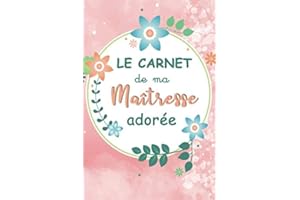 Le carnet de ma maîtresse adorée : carnet de note à offrir comme cadeau pour une maîtresse à la fin de l'année ou pour les fêtes, idéal pour les remerciements