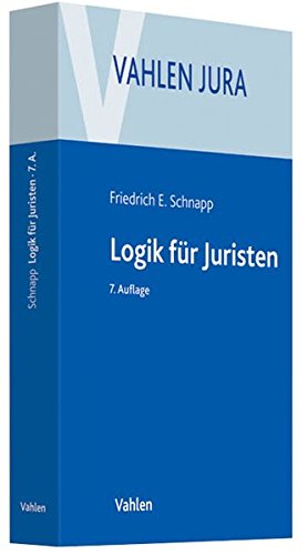 Logik für Juristen: Die Grundlagen der Denklehre und der Rechtsanwendung