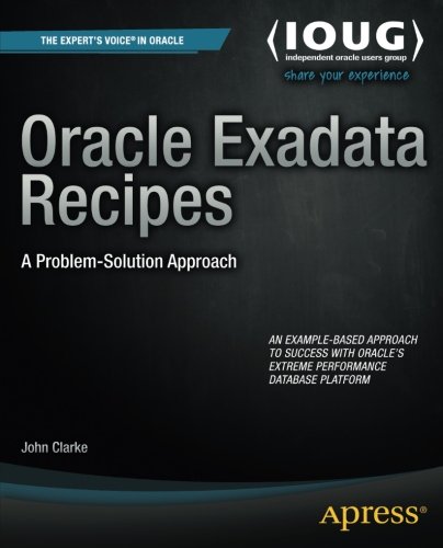 Download Oracle Exadata Recipes: A Problem-Solution Approach (Expert's Voice in Oracle)