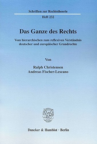 Das Ganze des Rechts.: Vom hierarchischen zum reflexiven Verständnis deutscher und europäischer Grundrechte. (Schriften zur Rechtstheorie)