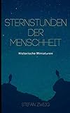 Sternstunden der Menschheit: Historische Miniaturen. Klassiker der Weltliteratur by