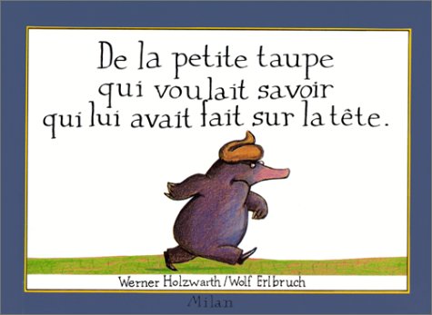 <a href="/node/24786">De la petite taupe qui voulait savoir qui lui avait fait sur la tête</a>