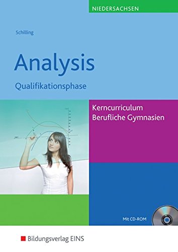 Download Mathematik - Ausgabe für das Kerncurriculum für Berufliche Gymnasien in Niedersachsen: Analysis Qualifikationsphase: Schülerband Download Mathematik - Ausgabe für das Kerncurriculum für Berufliche Gymnasien in Niedersachsen: Analysis Qualifikationsphase: Schülerband