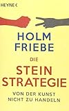 Die Stein-Strategie: Von der Kunst, nicht zu handeln by Holm Friebe
