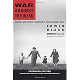 War Against the Weak: Eugenics and America's Campaign to Create a Master Race-Expanded Edition