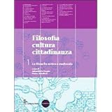 Filosofia cultura cittadinanza. Per le Scuole superiori. Con espansione online. La filosofia antica e medievale (Vol. 1)