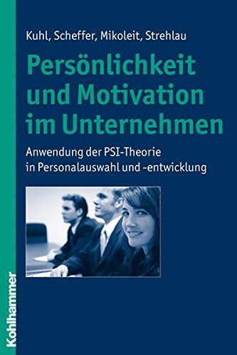 Download Persönlichkeit und Motivation im Unternehmen: Anwendung der PSI-Theorie in Personalauswahl und -entwicklung Download Persönlichkeit und Motivation im Unternehmen: Anwendung der PSI-Theorie in Personalauswahl und -entwicklung