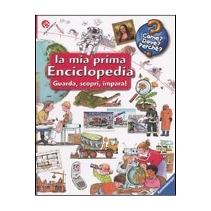 La mia prima enciclopedia. Guarda, scopri, impara!