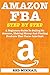 AMAZON FBA: A Beginners Guide To Selling On Amazon, Making Money And Finding Products That Turns Into Cash by 