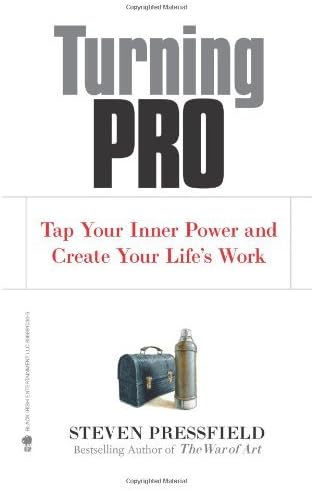 By Steven Pressfield - Turning Pro: Tap Your Inner Power and Create Your Life's Work