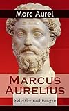 Marcus Aurelius: Selbstbetrachtungen: Selbsterkenntnisse des römischen Kaisers Marcus Aurelius by 