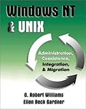 Windows NT & UNIX: Administration, Coexistence, Integration and Migration by