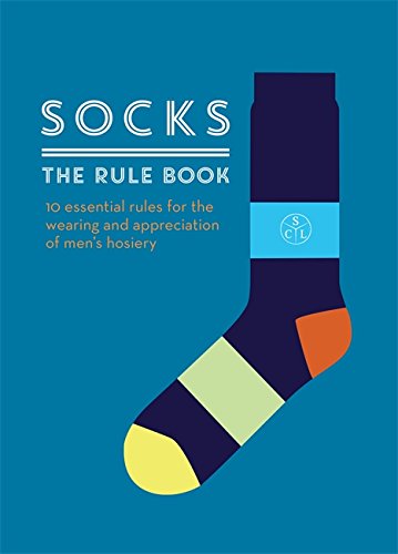 Download Socks: The Rule Book: 10 essential rules for the wearing and appreciation of men's hosiery Download Socks: The Rule Book: 10 essential rules for the wearing and appreciation of men's hosiery