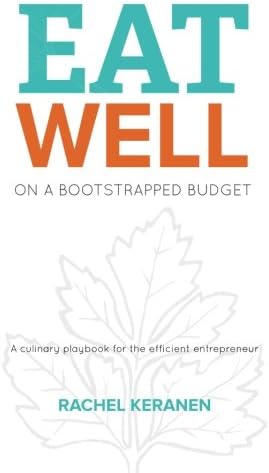 Eat Well on a Bootstrapped Budget: A culinary playbook for the efficient entrepreneur