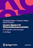 Lineare Algebra für Wirtschaftswissenschaftler: Mit Aufgaben und Lösungen by Christoph Mayer, Carsten Weber