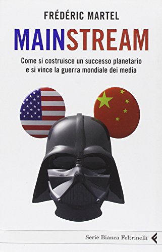 Mainstream. Come si costruisce un successo planetario e si vince la guerra mondiale dei media libro