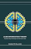 Alien Information Theory: Psychedelic Drug Technologies and the Cosmic Game by