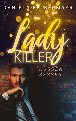 Ladykiller kÃ¼ssen besser von [Felbermayr, Daniela]