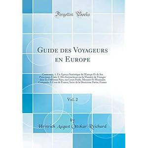 Guide Des Voyageurs En Europe, Vol. 2: Contenant, 1. Un Aperçu Statistique de l'Europe Et de Ses Principaux États; 2. Des Instructions Sur La Manière ... Et Monnaies Comparés Á Ceux de France;
