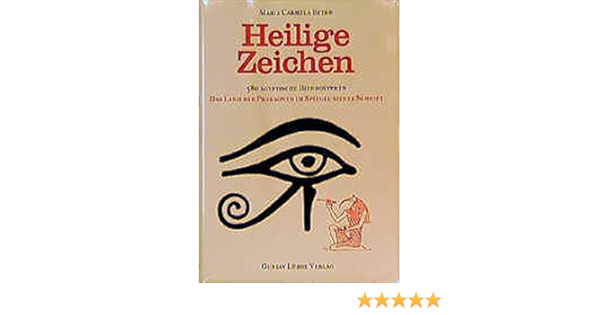Heilige Zeichen 580 Agyptische Hieroglyphen Das Land Der Pharaonen Im Spiegel Seiner Schrift Lubbe Ostliche Philosophie Amazon De Betro Maria Carmela Bucher