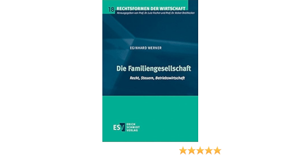 Die Familiengesellschaft Recht Steuern Betriebswirtschaft Rechtsformen Der Wirtschaft Band 18 Amazon De Werner Prof Dr Eginhard Bucher