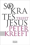 Sokrates trifft Jesus by Peter Kreeft