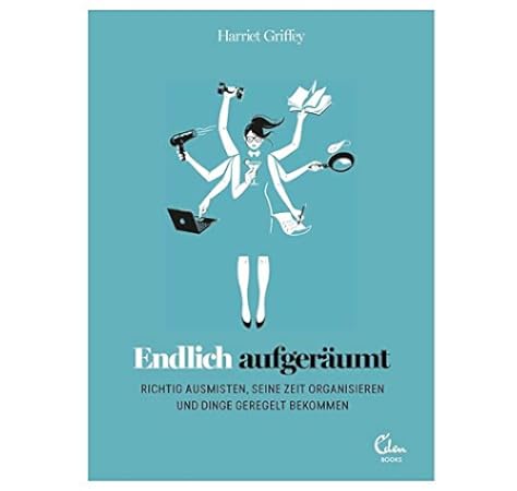 Endlich Aufgeraumt Richtig Ausmisten Organisieren Und Dinge Regeln Amazon De Harriet Griffey Yasemin Dincer Bucher