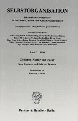 Selbstorganisation.: Jahrbuch für Komplexität in den Natur-, Sozial- und Geisteswissenschaften. Bd. 7 (1996). Zwischen Kultur und Natur. Neue Konturen medizinischen Denkens.
