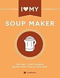 Image de I Love My Soup Maker: The Only Soup Machine Recipe Book You’ll Ever Need (English Editio