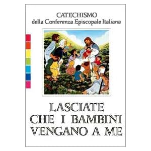 Lasciate che i bambini vengano a me. Catechismo per l'iniziazione cristiana fino a 6