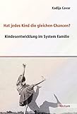 Hat jedes Kind die gleichen Chancen?: Kindesentwicklung im System Familie by 