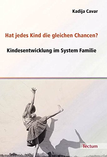Hat jedes Kind die gleichen Chancen?: Kindesentwicklung im System Familie
