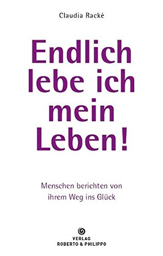Download Endlich lebe ich mein Leben!: Menschen berichten von ihrem Weg ins Glück Download Endlich lebe ich mein Leben!: Menschen berichten von ihrem Weg ins Glück