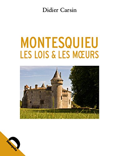 Montesquieu, les lois et les moeurs Montesquieu, les lois et les moeurs