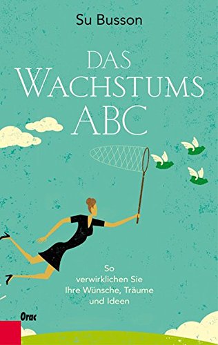 Download Das Wachstums-ABC: So verwirklichen Sie Ihre Wünsche, Träume und Ideen Download Das Wachstums-ABC: So verwirklichen Sie Ihre Wünsche, Träume und Ideen